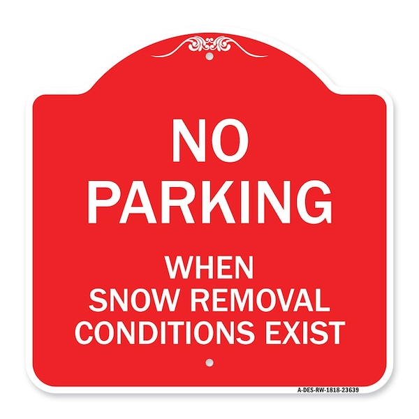 Signmission No Parking When Snow Removal Conditions Exist, Red & White Alum Sign, 18" L, 18" H, RW-1818-23639 A-DES-RW-1818-23639 - main